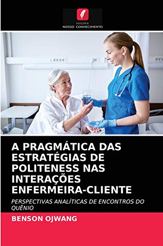 Stock image for A PRAGMTICA DAS ESTRATGIAS DE POLITENESS NAS INTERAES ENFERMEIRA-CLIENTE: PERSPECTIVAS ANALTICAS DE ENCONTROS DO QUNIO (Portuguese Edition) for sale by Lucky's Textbooks