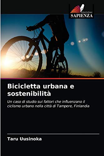 Beispielbild fr Bicicletta urbana e sostenibilit: Un caso di studio sui fattori che influenzano il ciclismo urbano nella citt di Tampere, Finlandia (Italian Edition) zum Verkauf von Lucky's Textbooks