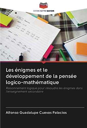 Beispielbild fr Les nigmes et le dveloppement de la pense logico-mathmatique: Raisonnement logique pour rsoudre les nigmes dans l'enseignement secondaire (French Edition) zum Verkauf von GF Books, Inc.