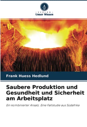 Stock image for Saubere Produktion und Gesundheit und Sicherheit am Arbeitsplatz: Ein kombinierter Ansatz. Eine Fallstudie aus Sdafrika (German Edition) for sale by Lucky's Textbooks