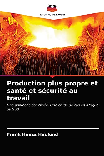 Stock image for Production plus propre et sant et scurit au travail: Une approche combine. Une tude de cas en Afrique du Sud (French Edition) for sale by Lucky's Textbooks