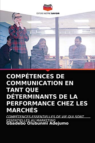Stock image for Comptences de Communication En Tant Que Dterminants de la Performance Chez Les Marchs (French Edition) for sale by Lucky's Textbooks