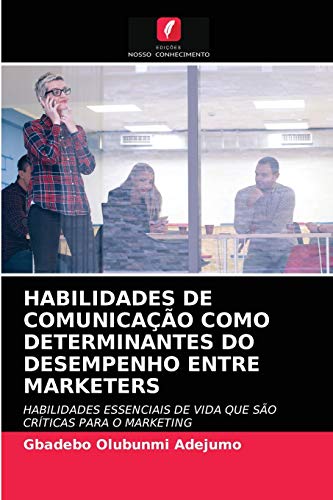 Stock image for HABILIDADES DE COMUNICAO COMO DETERMINANTES DO DESEMPENHO ENTRE MARKETERS: HABILIDADES ESSENCIAIS DE VIDA QUE SO CRTICAS PARA O MARKETING (Portuguese Edition) for sale by Lucky's Textbooks