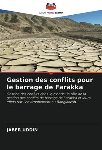 9786202769952: Gestion des conflits pour le barrage de Farakka: Gestion des conflits dans le monde: le rle de la gestion des conflits de barrage de Farakka et leurs ... au Bangladesh. (French Edition)