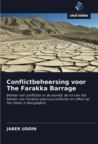 9786202769990: Conflictbeheersing voor The Farakka Barrage: Beheer van conflicten in de wereld: de rol van het beheer van Farakka-spervuurconflicten en effect op het milieu in Bangladesh. (Dutch Edition)