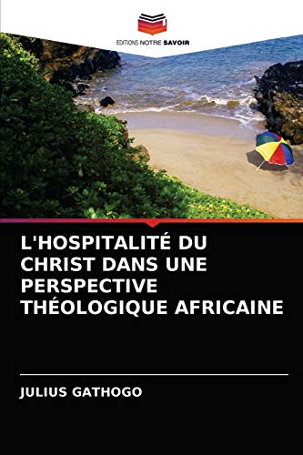 Stock image for L'HOSPITALIT DU CHRIST DANS UNE PERSPECTIVE THOLOGIQUE AFRICAINE (French Edition) for sale by Lucky's Textbooks