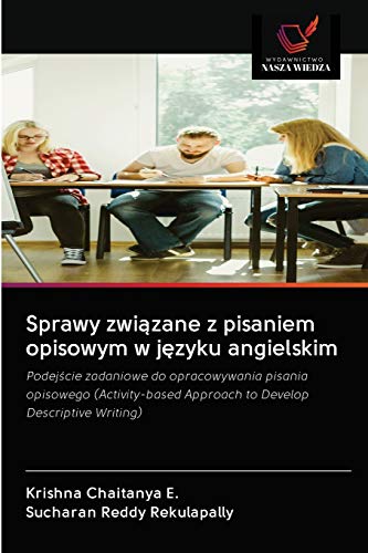 Stock image for Sprawy zwi?zane z pisaniem opisowym w j?zyku angielskim: Podej?cie zadaniowe do opracowywania pisania opisowego (Activity-based Approach to Develop Descriptive Writing) (Polish Edition) for sale by Lucky's Textbooks