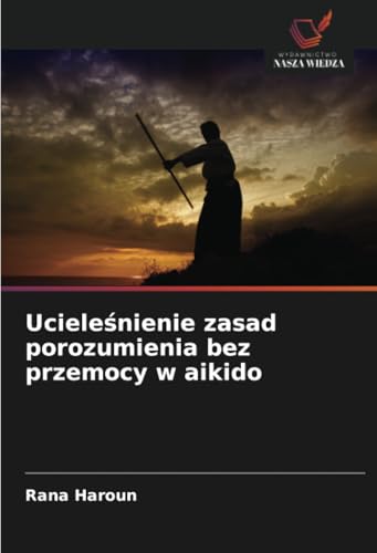Immagine dell'editore per Ucielesnienie zasad porozumienia bez przemocy w aikido venduto da PBShop.store US