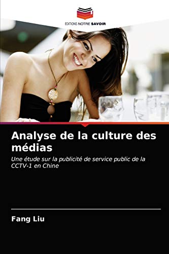 Stock image for Analyse de la culture des mdias: Une tude sur la publicit de service public de la CCTV-1 en Chine (French Edition) for sale by Lucky's Textbooks