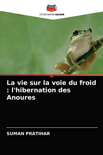 Stock image for La vie sur la voie du froid : l'hibernation des Anoures (French Edition) for sale by Lucky's Textbooks