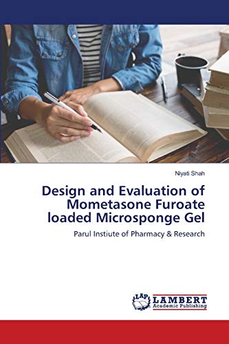 Stock image for Design and Evaluation of Mometasone Furoate loaded Microsponge Gel: Parul Instiute of Pharmacy & Research for sale by Lucky's Textbooks