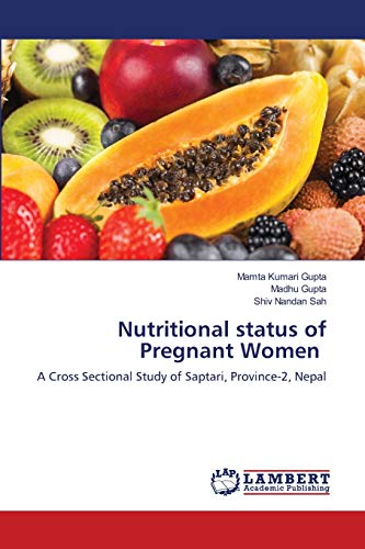 Imagen de archivo de Nutritional status of Pregnant Women: A Cross Sectional Study of Saptari, Province-2, Nepal a la venta por Lucky's Textbooks