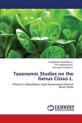 Stock image for Taxonomic Studies on the Genus Cissus L.: Present in Obio/Akpor Local Government Area of Rivers State for sale by Lucky's Textbooks