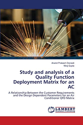 Stock image for Study and analysis of a Quality Function Deployment Matrix for an AC: A Relationship Between the Customer Requirements and the Design Dependent Parameters for an Air Conditioner QFD Matrix for sale by Lucky's Textbooks