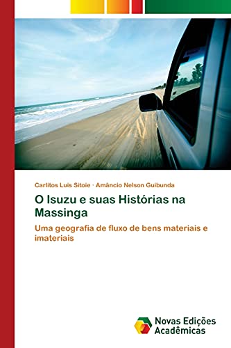 Stock image for O Isuzu e suas Histrias na Massinga: Uma geografia de fluxo de bens materiais e imateriais (Portuguese Edition) for sale by Lucky's Textbooks