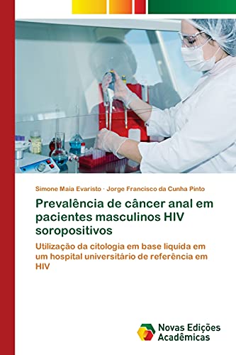 Beispielbild fr Prevalncia de cncer anal em pacientes masculinos HIV soropositivos: Utilizao da citologia em base liquida em um hospital universitrio de referncia em HIV (Portuguese Edition) zum Verkauf von Lucky's Textbooks