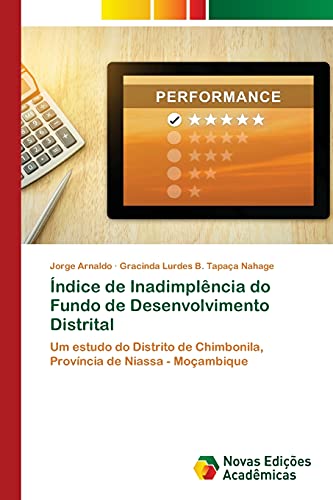 Stock image for ndice de Inadimplncia do Fundo de Desenvolvimento Distrital: Um estudo do Distrito de Chimbonila, Provncia de Niassa - Moambique (Portuguese Edition) for sale by Lucky's Textbooks