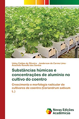 Imagen de archivo de Substncias hmicas e concentraes de alumnio no cultivo do coentro: Crescimento e morfologia radicular de cultivares de coentro (Coriandrum sativum L.) (Portuguese Edition) a la venta por Lucky's Textbooks