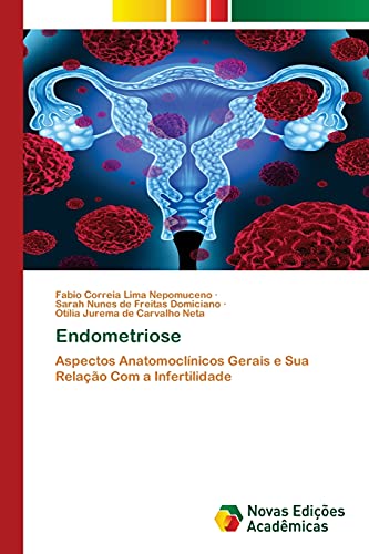 Stock image for Endometriose: Aspectos Anatomoclnicos Gerais e Sua Relao Com a Infertilidade (Portuguese Edition) for sale by Lucky's Textbooks