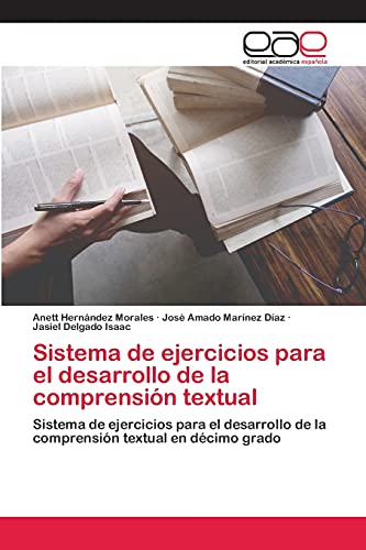 Stock image for Sistema de ejercicios para el desarrollo de la comprensin textual: Sistema de ejercicios para el desarrollo de la comprensin textual en dcimo grado (Spanish Edition) for sale by Lucky's Textbooks