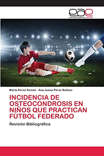 Stock image for INCIDENCIA DE OSTEOCONDROSIS EN NIOS QUE PRACTICAN FTBOL FEDERADO: Revisin Bibliogrfica (Spanish Edition) for sale by Lucky's Textbooks