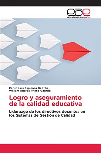 Stock image for Logro y aseguramiento de la calidad educativa: Liderazgo de los directivos docentes en los Sistemas de Gestin de Calidad (Spanish Edition) for sale by Lucky's Textbooks