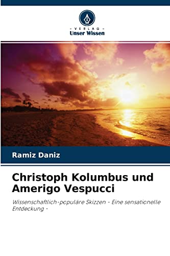Stock image for Christoph Kolumbus und Amerigo Vespucci: Wissenschaftlich-populre Skizzen - Eine sensationelle Entdeckung - (German Edition) for sale by Lucky's Textbooks