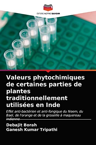 Stock image for Valeurs phytochimiques de certaines parties de plantes traditionnellement utilises en Inde (French Edition) for sale by Lucky's Textbooks