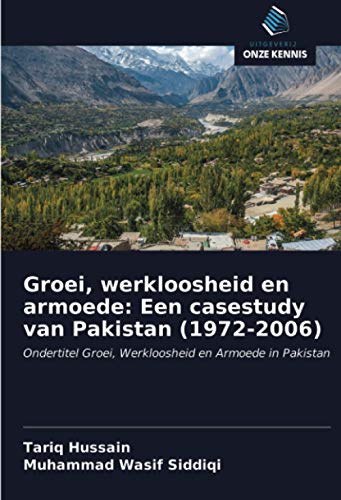 9786202823067: Groei, werkloosheid en armoede: Een casestudy van Pakistan (1972-2006): Ondertitel Groei, Werkloosheid en Armoede in Pakistan (Dutch Edition)