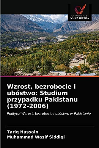 Stock image for Wzrost, bezrobocie i ubstwo: Studium przypadku Pakistanu (1972-2006) (Polish Edition) for sale by Lucky's Textbooks