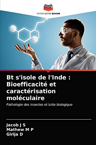 Stock image for Bt s'isole de l'Inde : Bioefficacit et caractrisation molculaire: Pathologie des insectes et lutte biologique (French Edition) for sale by Lucky's Textbooks