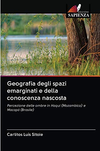 Stock image for Geografia degli spazi emarginati e della conoscenza nascosta: Percezione delle ombre in Haqui (Mozambico) e Macap (Brasile) (Italian Edition) for sale by Lucky's Textbooks