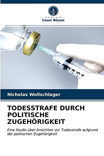 Beispielbild fr TODESSTRAFE DURCH POLITISCHE ZUGEHRIGKEIT: Eine Studie ber Ansichten zur Todesstrafe aufgrund der politischen Zugehrigkeit (German Edition) zum Verkauf von Lucky's Textbooks