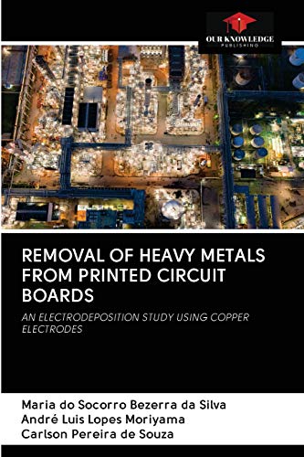 Stock image for REMOVAL OF HEAVY METALS FROM PRINTED CIRCUIT BOARDS: AN ELECTRODEPOSITION STUDY USING COPPER ELECTRODES for sale by Lucky's Textbooks