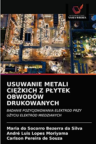 Stock image for USUWANIE METALI CI??KICH Z P?YTEK OBWODW DRUKOWANYCH: BADANIE POZYCJONOWANIA ELEKTROD PRZY U?YCIU ELEKTROD MIEDZIANYCH (Polish Edition) for sale by Lucky's Textbooks