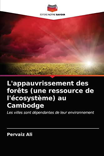 Stock image for L'appauvrissement des forts (une ressource de l'cosystme) au Cambodge: Les villes sont dpendantes de leur environnement (French Edition) for sale by Lucky's Textbooks