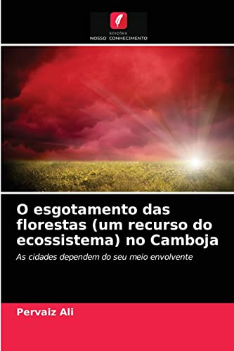 Stock image for O esgotamento das florestas (um recurso do ecossistema) no Camboja: As cidades dependem do seu meio envolvente (Portuguese Edition) for sale by Lucky's Textbooks