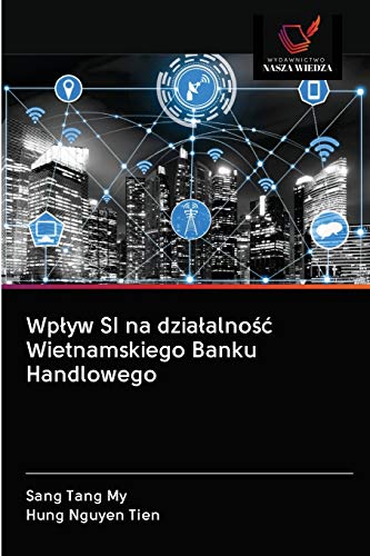 Imagen de archivo de Wp?yw SI na dzia?alno?? Wietnamskiego Banku Handlowego (Polish Edition) a la venta por Lucky's Textbooks