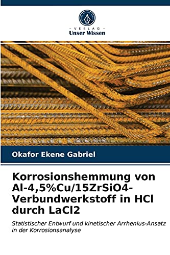 Stock image for Korrosionshemmung von Al-4,5%Cu/15ZrSiO4-Verbundwerkstoff in HCl durch LaCl2 for sale by Chiron Media
