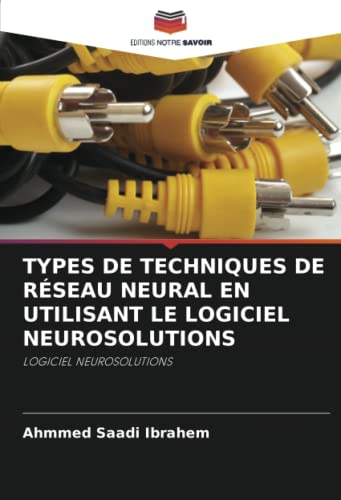 9786202843188: TYPES DE TECHNIQUES DE RSEAU NEURAL EN UTILISANT LE LOGICIEL NEUROSOLUTIONS: LOGICIEL NEUROSOLUTIONS