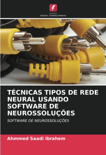 9786202843201: TCNICAS TIPOS DE REDE NEURAL USANDO SOFTWARE DE NEUROSSOLUES: SOFTWARE DE NEUROSSOLUES (Portuguese Edition)