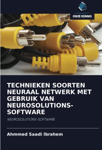 9786202843225: TECHNIEKEN SOORTEN NEURAAL NETWERK MET GEBRUIK VAN NEUROSOLUTIONS-SOFTWARE: NEUROSOLUTIONS-SOFTWARE (Dutch Edition)