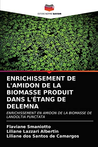9786202844994: ENRICHISSEMENT DE L'AMIDON DE LA BIOMASSE PRODUIT DANS L'TANG DE DELEMNA: ENRICHISSEMENT EN AMIDON DE LA BIOMASSE DE LANDOLTIA PUNCTATA (French Edition)