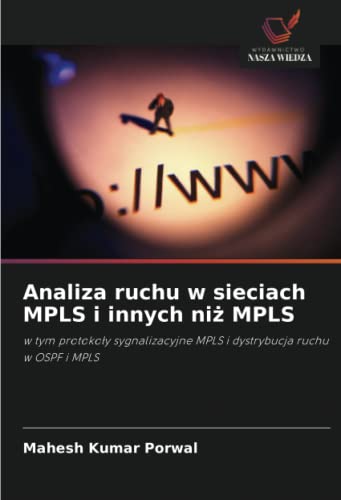 9786202851114: Analiza ruchu w sieciach MPLS i innych niż MPLS: w tym protokoły sygnalizacyjne MPLS i dystrybucja ruchu w OSPF i MPLS: w tym protokoy sygnalizacyjne MPLS i dystrybucja ruchu w OSPF i MPLS