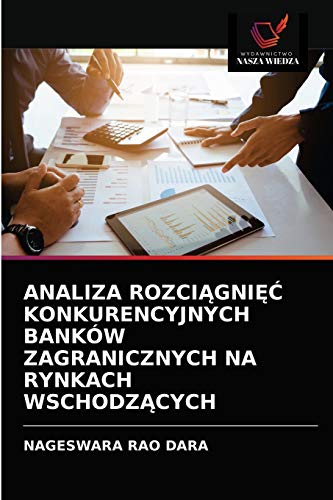Imagen de archivo de ANALIZA ROZCI?GNI?? KONKURENCYJNYCH BANKW ZAGRANICZNYCH NA RYNKACH WSCHODZ?CYCH (Polish Edition) a la venta por Lucky's Textbooks