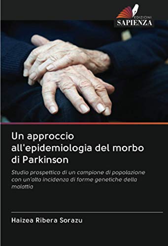 9786202856706: Un approccio all'epidemiologia del morbo di Parkinson: Studio prospettico di un campione di popolazione con un'alta incidenza di forme genetiche della malattia