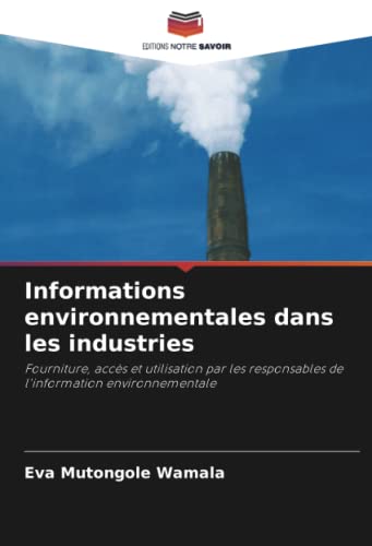 9786202858847: Informations environnementales dans les industries: Fourniture, accs et utilisation par les responsables de l'information environnementale