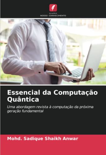 Stock image for Essencial da Computao Quntica: Uma abordagem revista  computao da prxima gerao fundamental (Portuguese Edition) for sale by Lucky's Textbooks