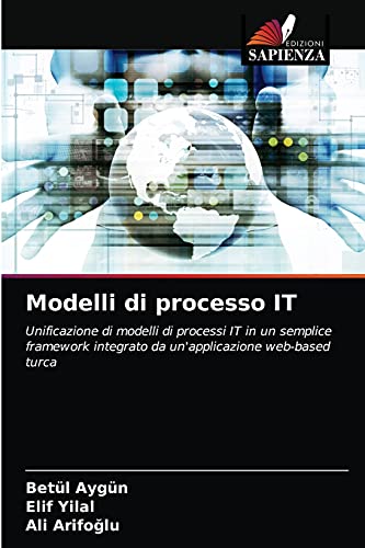 9786202860987: Modelli di processo IT: Unificazione di modelli di processi IT in un semplice framework integrato da un'applicazione web-based turca