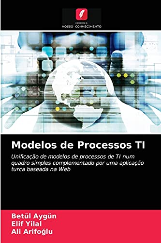 9786202860994: Modelos de Processos TI: Unificao de modelos de processos de TI num quadro simples complementado por uma aplicao turca baseada na Web